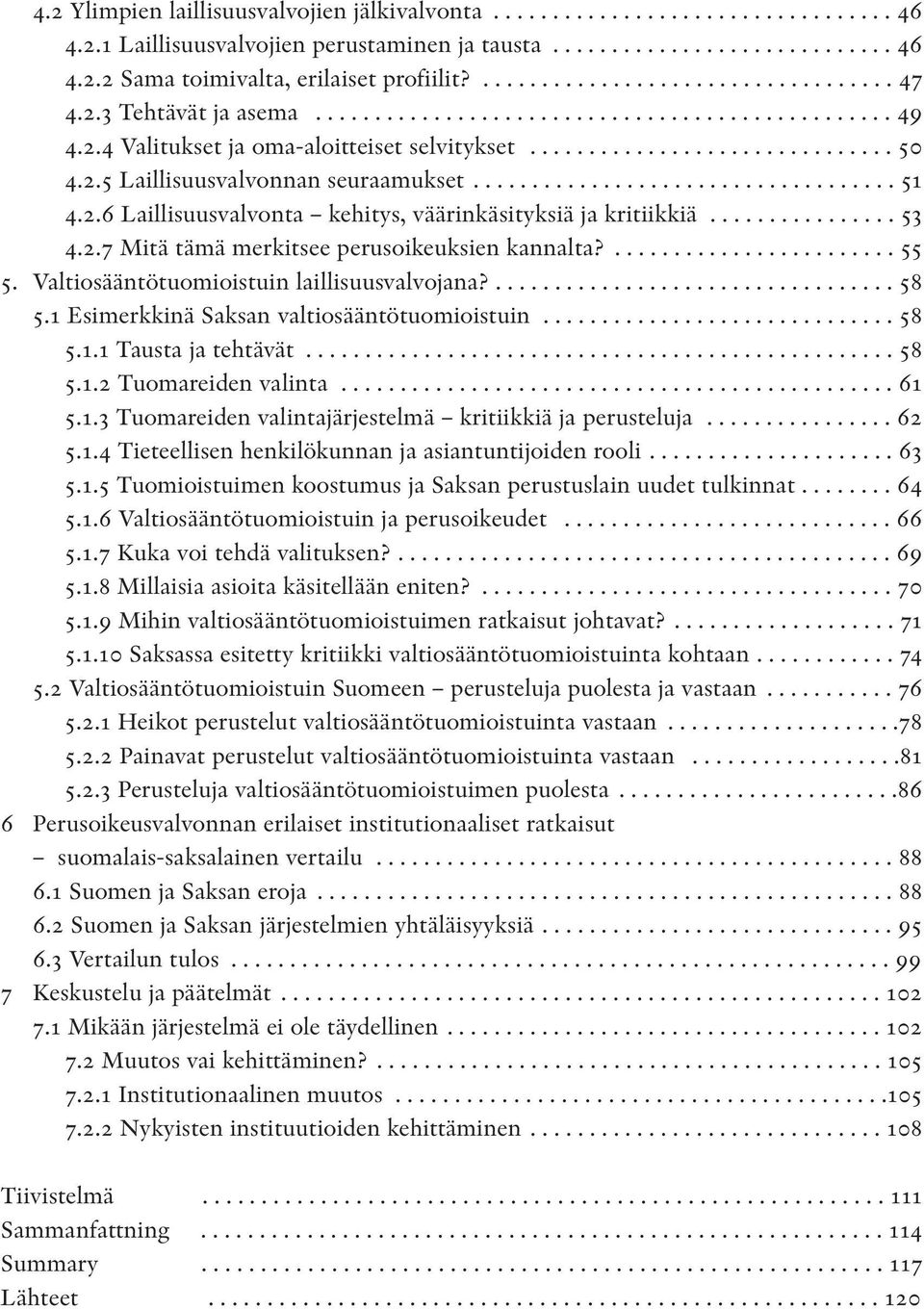 2.5 Laillisuusvalvonnan seuraamukset.................................... 51 4.2.6 Laillisuusvalvonta kehitys, väärinkäsityksiä ja kritiikkiä................ 53 4.2.7 Mitä tämä merkitsee perusoikeuksien kannalta?