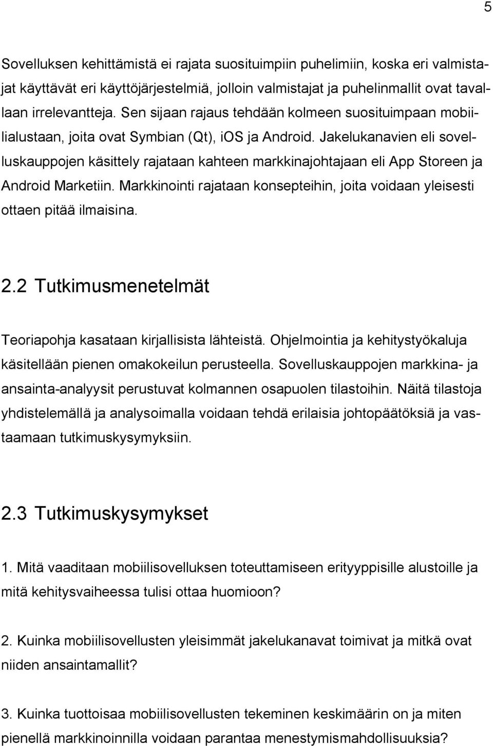 Jakelukanavien eli sovelluskauppojen käsittely rajataan kahteen markkinajohtajaan eli App Storeen ja Android Marketiin.