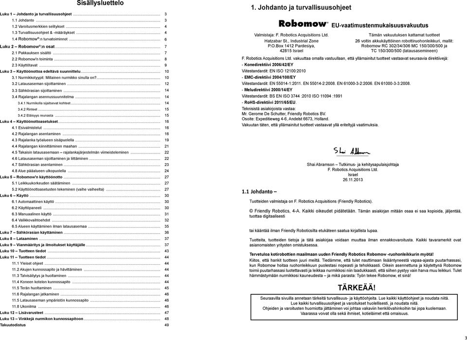 1 Nurmikkotyypit: Millainen nurmikko sinulla on?... 10 3.2 Latausaseman sijoittaminen... 12 3.3 Sähkörasian sijoittaminen... 14 3.4 Rajalangan asennussuunnitelma... 14 3.4.1 Nurmikolla sijaitsevat kohteet.