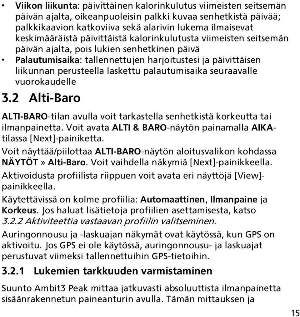 laskettu palautumisaika seuraavalle vuorokaudelle 3.2 Alti-Baro ALTI-BARO-tilan avulla voit tarkastella senhetkistä korkeutta tai ilmanpainetta.