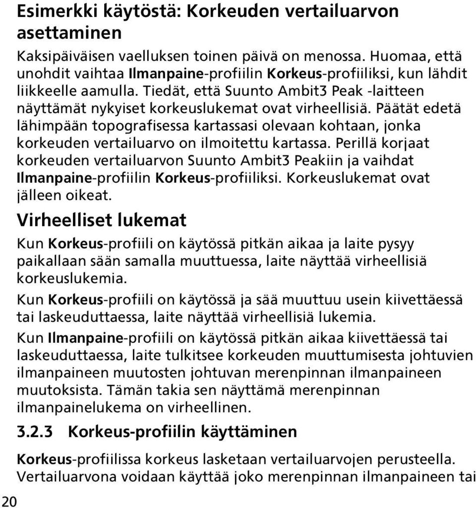 Päätät edetä lähimpään topografisessa kartassasi olevaan kohtaan, jonka korkeuden vertailuarvo on ilmoitettu kartassa.