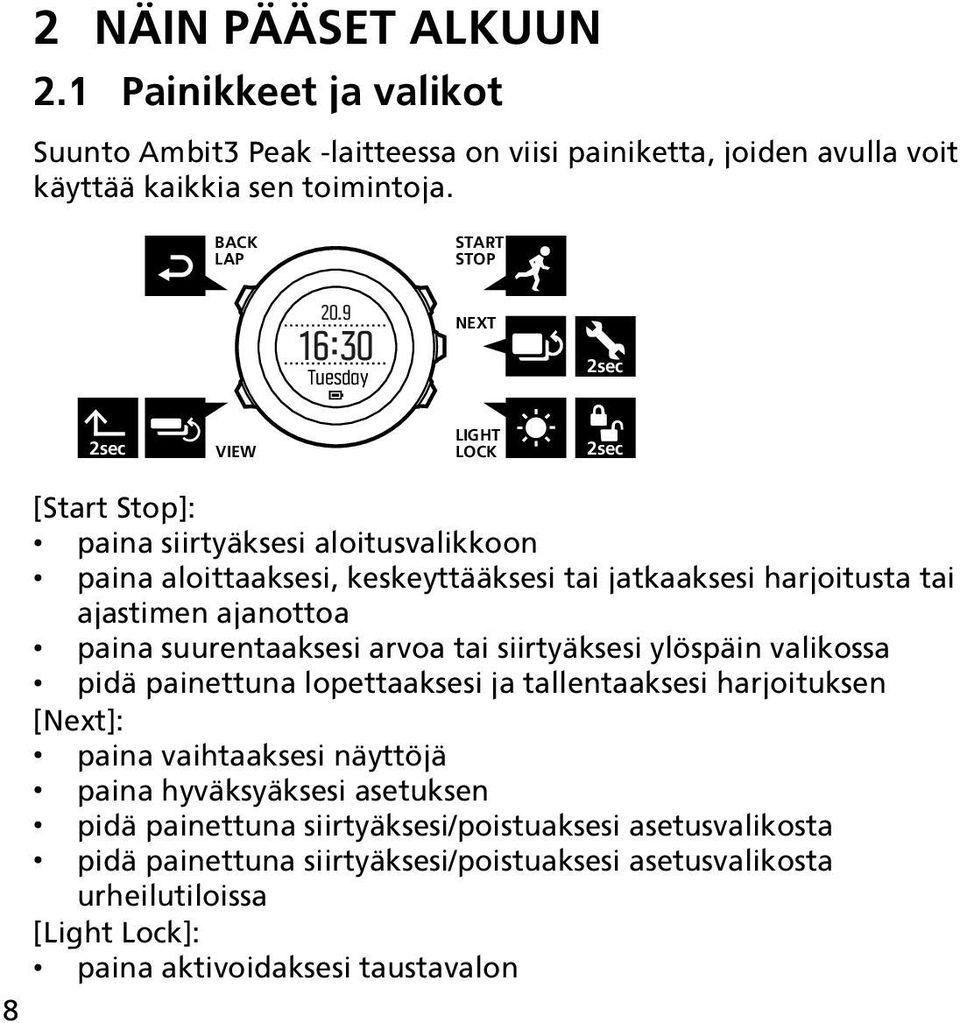 ajanottoa paina suurentaaksesi arvoa tai siirtyäksesi ylöspäin valikossa pidä painettuna lopettaaksesi ja tallentaaksesi harjoituksen [Next]: paina vaihtaaksesi näyttöjä paina