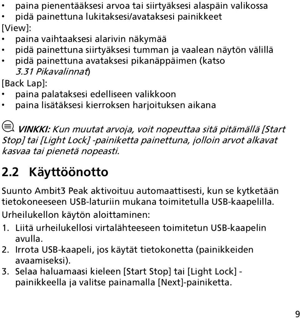 31 Pikavalinnat) [Back Lap]: paina palataksesi edelliseen valikkoon paina lisätäksesi kierroksen harjoituksen aikana VINKKI: Kun muutat arvoja, voit nopeuttaa sitä pitämällä [Start Stop] tai [Light