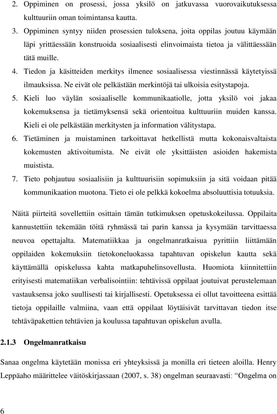 Tiedon ja käsitteiden merkitys ilmenee sosiaalisessa viestinnässä käytetyissä ilmauksissa. Ne eivät ole pelkästään merkintöjä tai ulkoisia esitystapoja. 5.