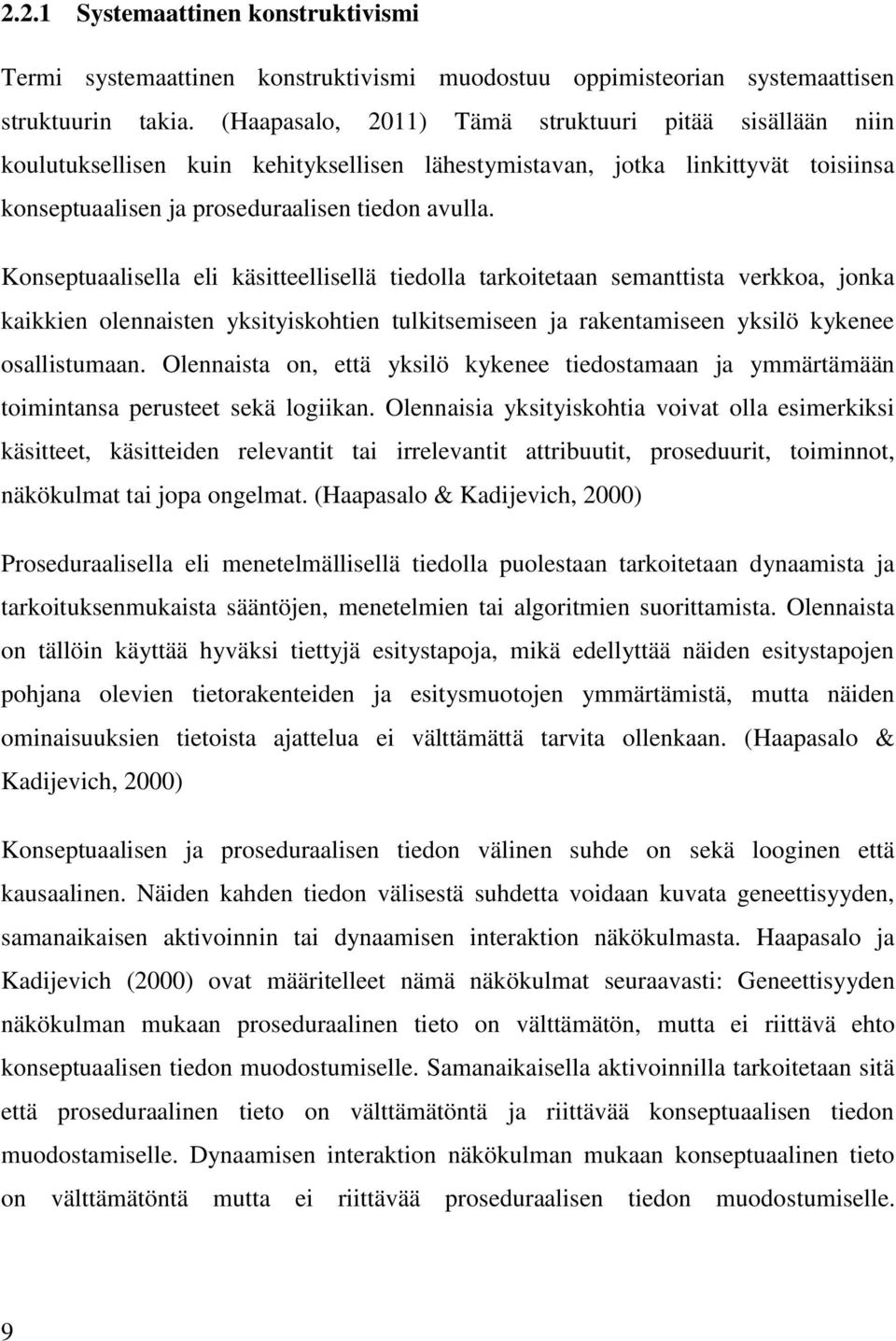 Konseptuaalisella eli käsitteellisellä tiedolla tarkoitetaan semanttista verkkoa, jonka kaikkien olennaisten yksityiskohtien tulkitsemiseen ja rakentamiseen yksilö kykenee osallistumaan.