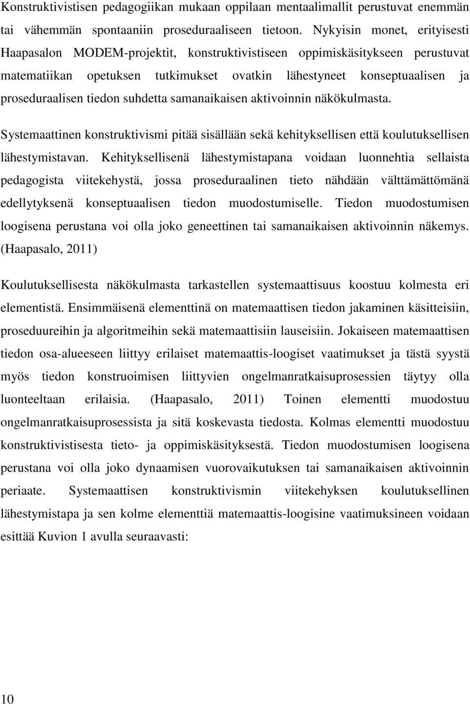 tiedon suhdetta samanaikaisen aktivoinnin näkökulmasta. Systemaattinen konstruktivismi pitää sisällään sekä kehityksellisen että koulutuksellisen lähestymistavan.