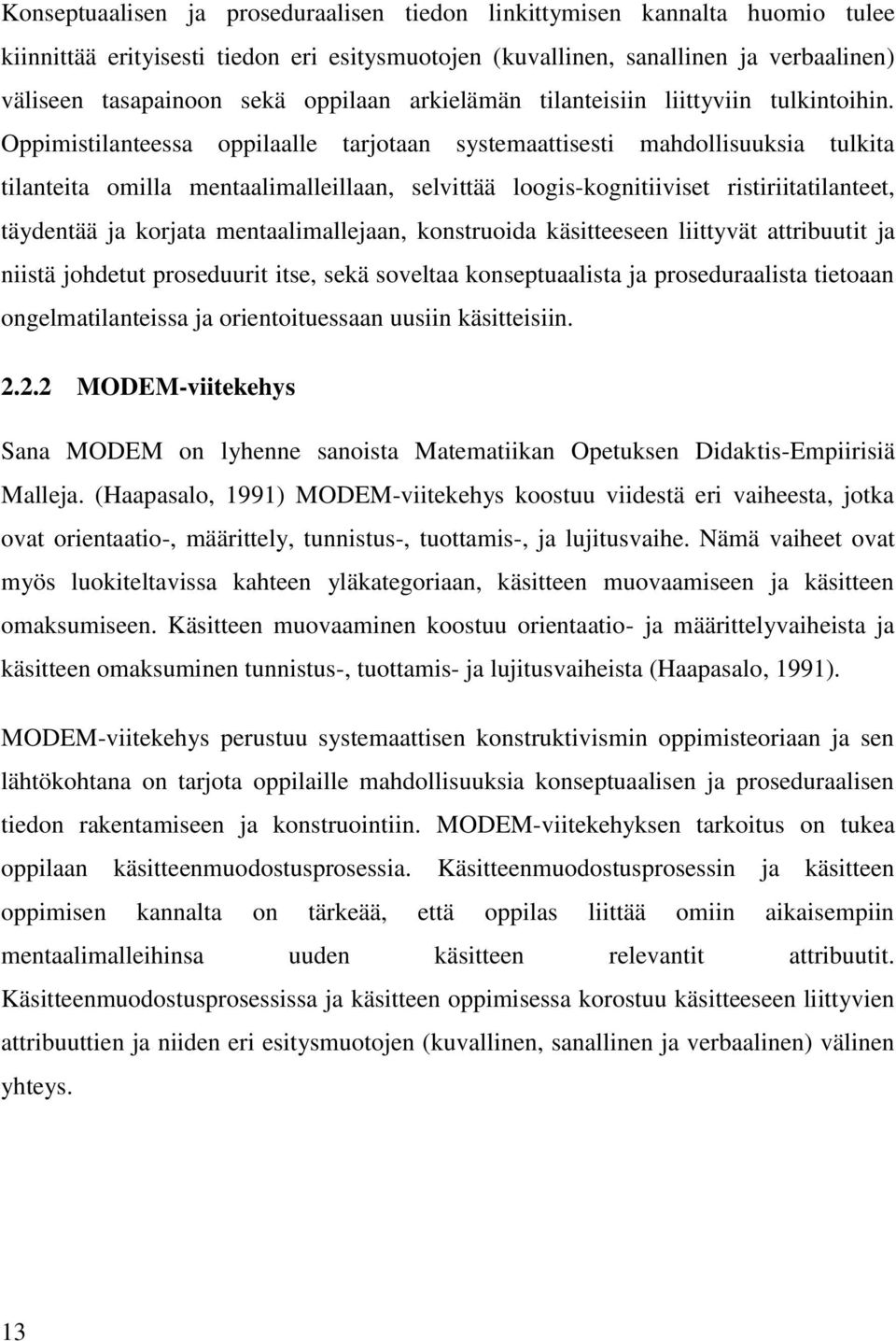 Oppimistilanteessa oppilaalle tarjotaan systemaattisesti mahdollisuuksia tulkita tilanteita omilla mentaalimalleillaan, selvittää loogis-kognitiiviset ristiriitatilanteet, täydentää ja korjata