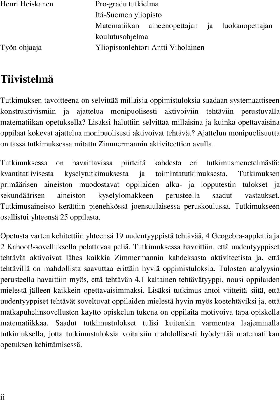 Lisäksi haluttiin selvittää millaisina ja kuinka opettavaisina oppilaat kokevat ajattelua monipuolisesti aktivoivat tehtävät?