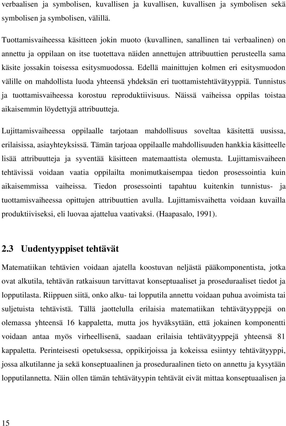 esitysmuodossa. Edellä mainittujen kolmen eri esitysmuodon välille on mahdollista luoda yhteensä yhdeksän eri tuottamistehtävätyyppiä. Tunnistus ja tuottamisvaiheessa korostuu reproduktiivisuus.