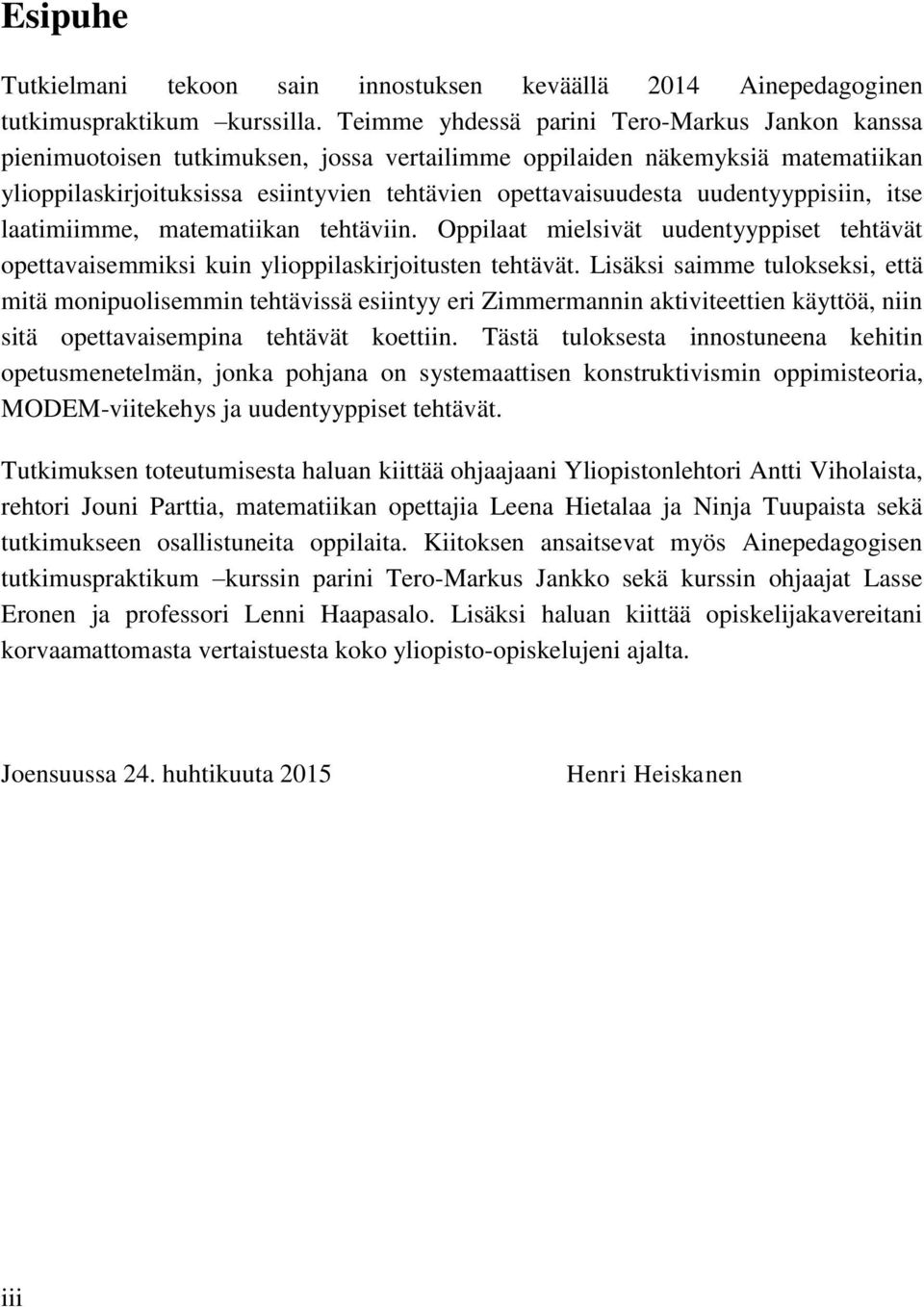 uudentyyppisiin, itse laatimiimme, matematiikan tehtäviin. Oppilaat mielsivät uudentyyppiset tehtävät opettavaisemmiksi kuin ylioppilaskirjoitusten tehtävät.