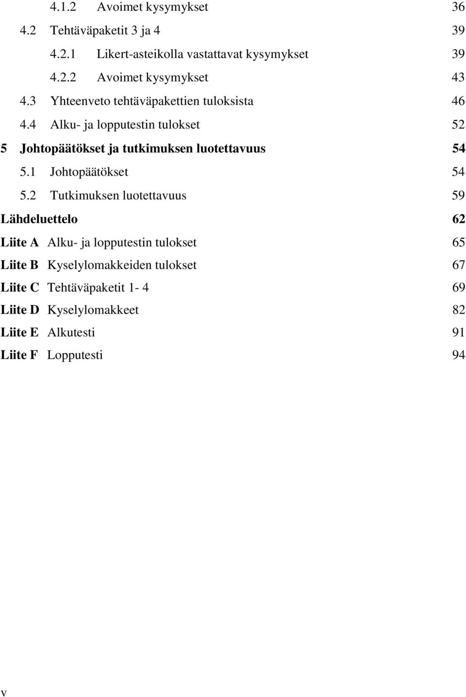 4 Alku- ja lopputestin tulokset 52 5 Johtopäätökset ja tutkimuksen luotettavuus 54 5.1 Johtopäätökset 54 5.