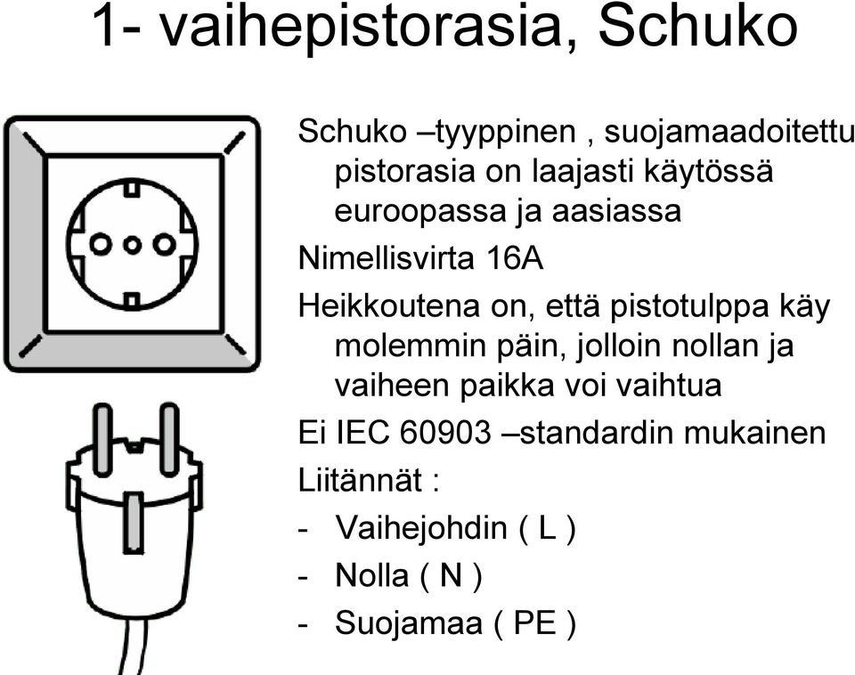 pistotulppa käy molemmin päin, jolloin nollan ja vaiheen paikka voi vaihtua Ei