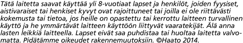 laitteen turvallinen käyttö ja he ymmärtävät laitteen käyttöön liittyvät vaaratekijät.