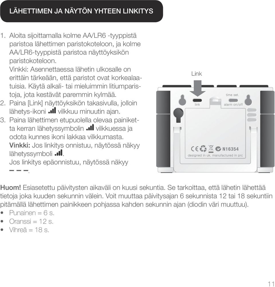 Paina [Link] näyttöyksikön takasivulla, jolloin lähetys-ikoni vilkkuu minuutin ajan. 3.