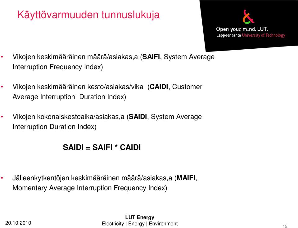 Index) Vikojen kokonaiskestoaika/asiakas,a (SAIDI, System Average Interruption Duration Index) SAIDI = SAIFI