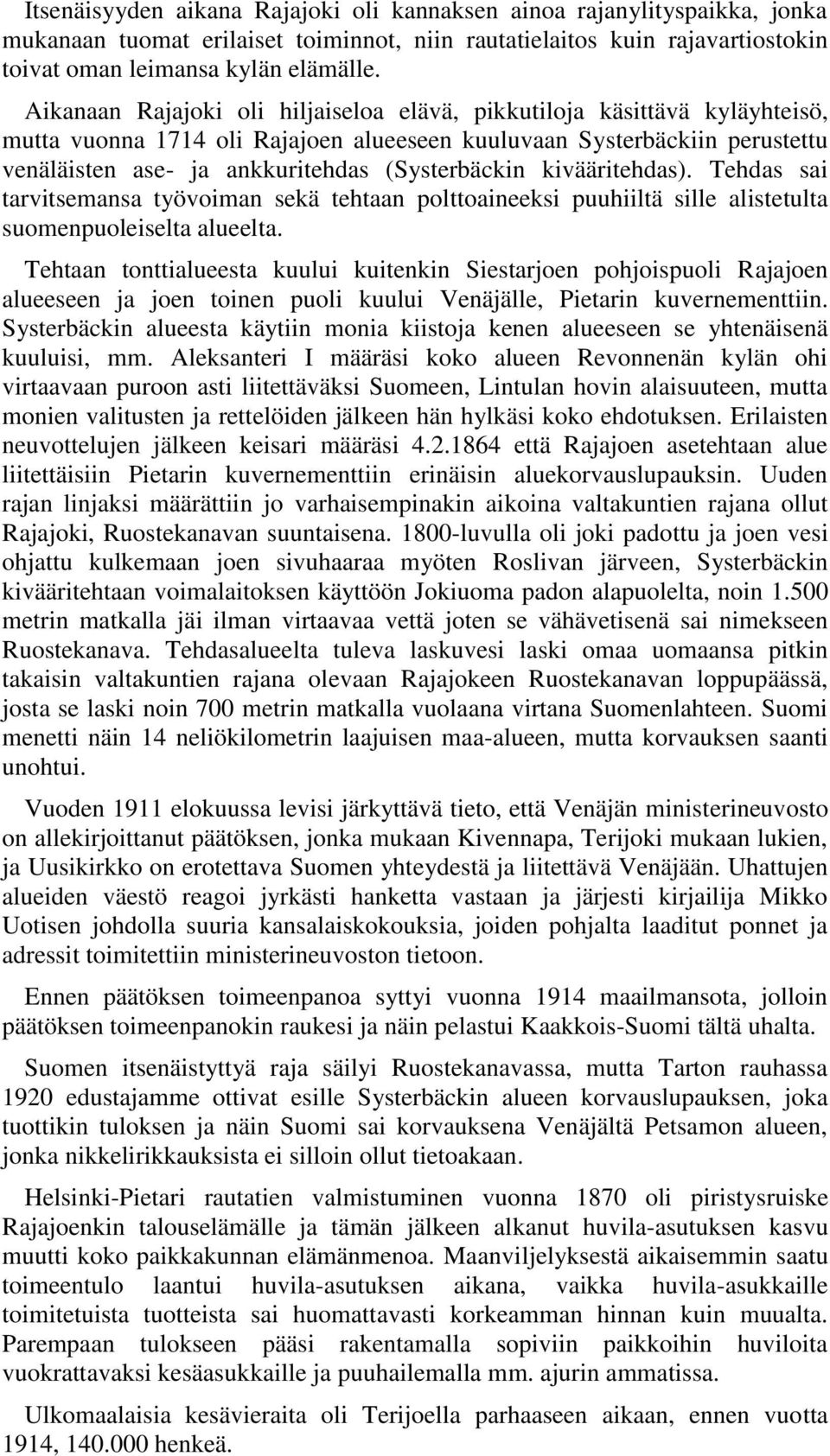 kivääritehdas). Tehdas sai tarvitsemansa työvoiman sekä tehtaan polttoaineeksi puuhiiltä sille alistetulta suomenpuoleiselta alueelta.