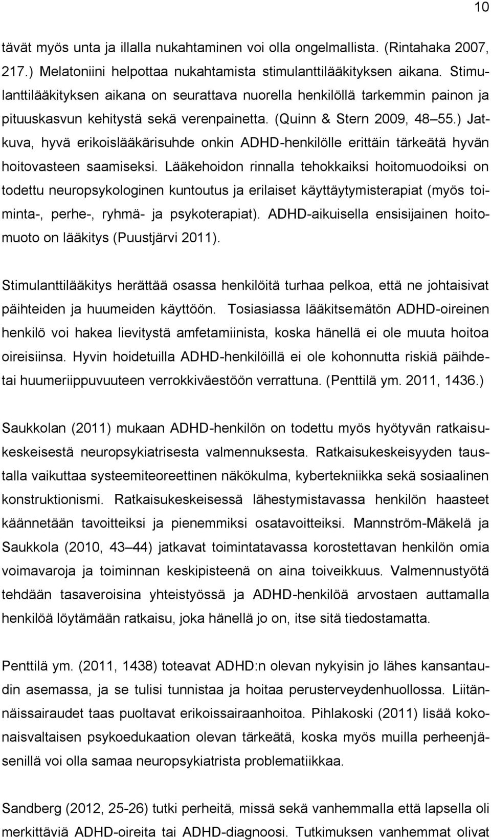 ) Jatkuva, hyvä erikoislääkärisuhde onkin ADHD-henkilölle erittäin tärkeätä hyvän hoitovasteen saamiseksi.