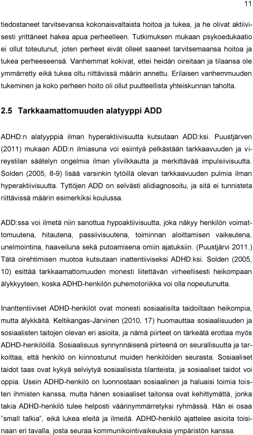 Vanhemmat kokivat, ettei heidän oireitaan ja tilaansa ole ymmärretty eikä tukea oltu riittävissä määrin annettu.