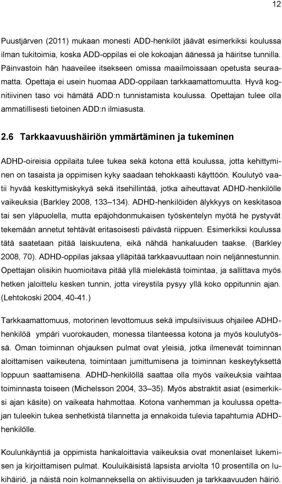 Hyvä kognitiivinen taso voi hämätä ADD:n tunnistamista koulussa. Opettajan tulee olla ammatillisesti tietoinen ADD:n ilmiasusta. 2.
