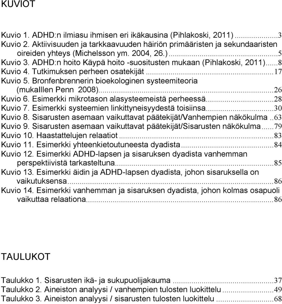 .. 26 Kuvio 6. Esimerkki mikrotason alasysteemeistä perheessä... 28 Kuvio 7. Esimerkki systeemien linkittyneisyydestä toisiinsa... 30 Kuvio 8.