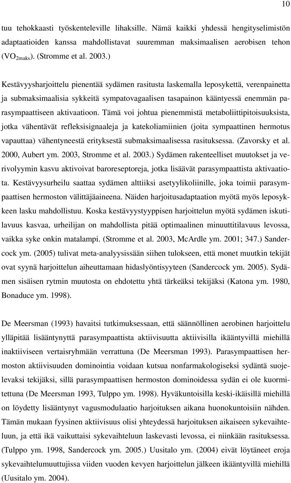 Tämä voi johtua pienemmistä metaboliittipitoisuuksista, jotka vähentävät refleksisignaaleja ja katekoliamiinien (joita sympaattinen hermotus vapauttaa) vähentyneestä erityksestä submaksimaalisessa