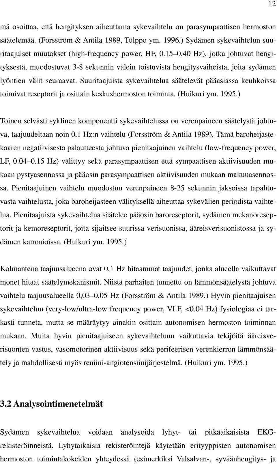 40 Hz), jotka johtuvat hengityksestä, muodostuvat 3-8 sekunnin välein toistuvista hengitysvaiheista, joita sydämen lyöntien välit seuraavat.