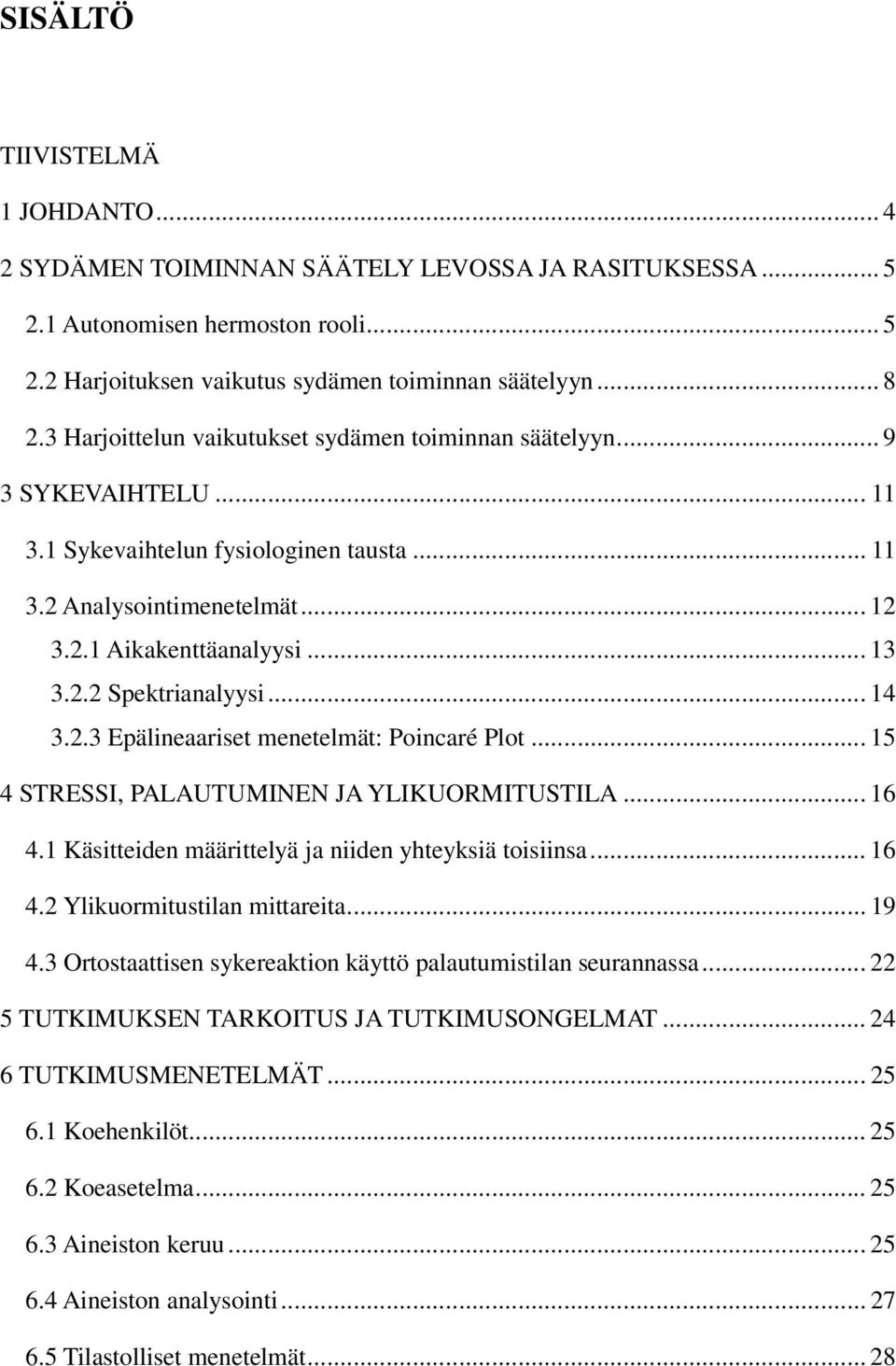 .. 14 3.2.3 Epälineaariset menetelmät: Poincaré Plot... 15 4 STRESSI, PALAUTUMINEN JA YLIKUORMITUSTILA... 16 4.1 Käsitteiden määrittelyä ja niiden yhteyksiä toisiinsa... 16 4.2 Ylikuormitustilan mittareita.