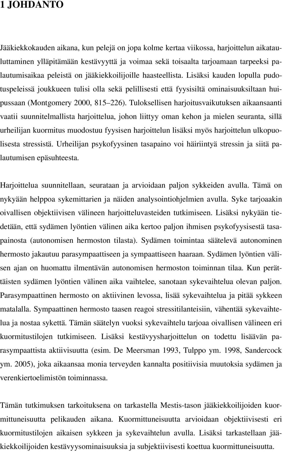 Tuloksellisen harjoitusvaikutuksen aikaansaanti vaatii suunnitelmallista harjoittelua, johon liittyy oman kehon ja mielen seuranta, sillä urheilijan kuormitus muodostuu fyysisen harjoittelun lisäksi