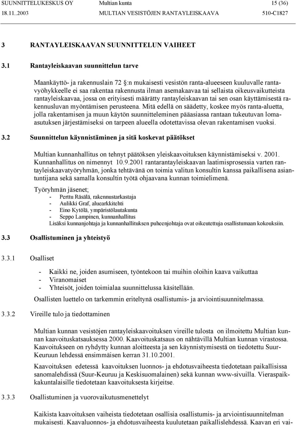 oikeusvaikutteista rantayleiskaavaa, jossa on erityisesti määrätty rantayleiskaavan tai sen osan käyttämisestä rakennusluvan myöntämisen perusteena.