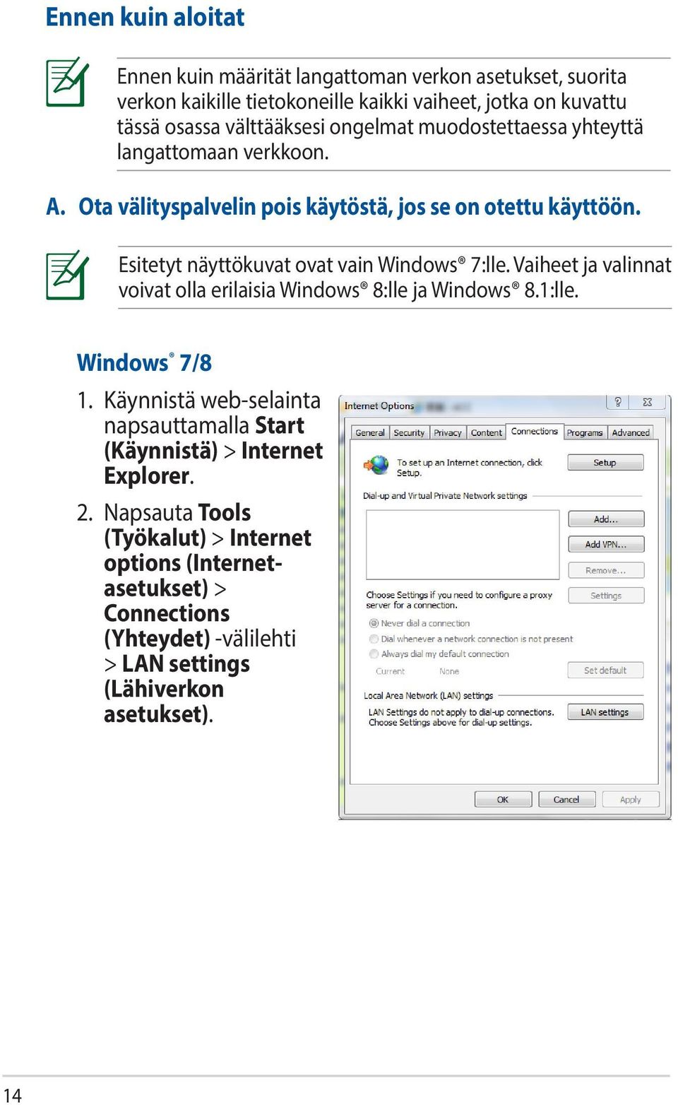 Esitetyt näyttökuvat ovat vain Windows 7:lle. Vaiheet ja valinnat voivat olla erilaisia Windows 8:lle ja Windows 8.1:lle. Windows 7/8 1.