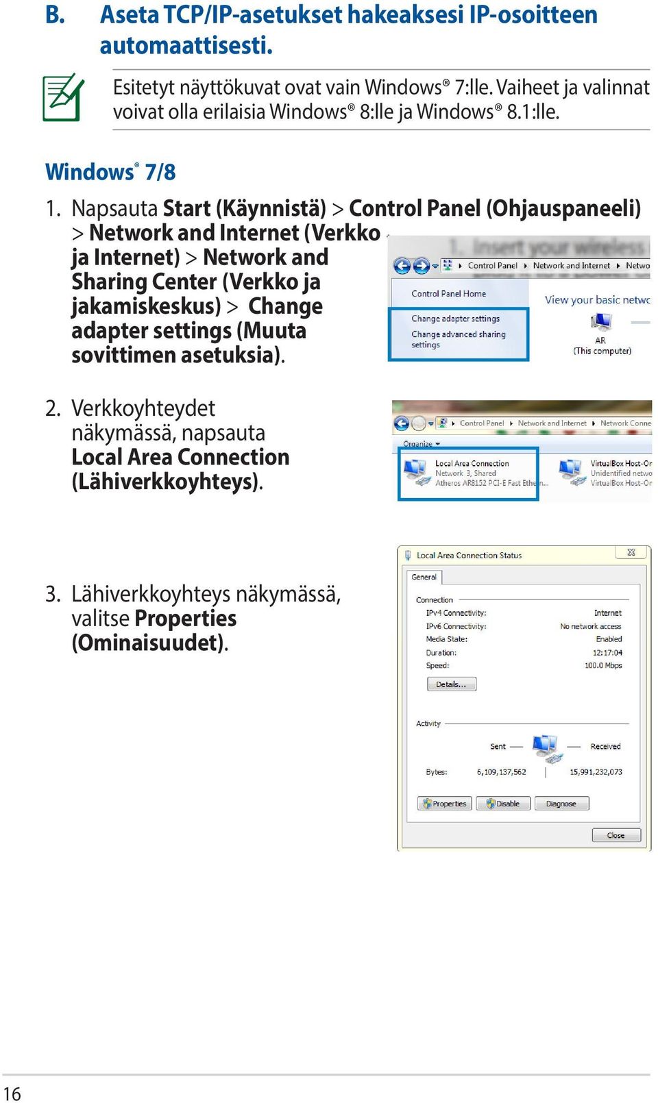 Napsauta Start (Käynnistä) > Control Panel (Ohjauspaneeli) > Network and Internet (Verkko ja Internet) > Network and Sharing Center (Verkko