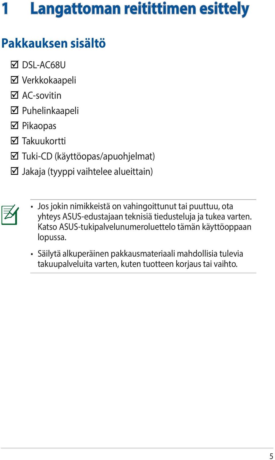 ota yhteys ASUS-edustajaan teknisiä tiedusteluja ja tukea varten.