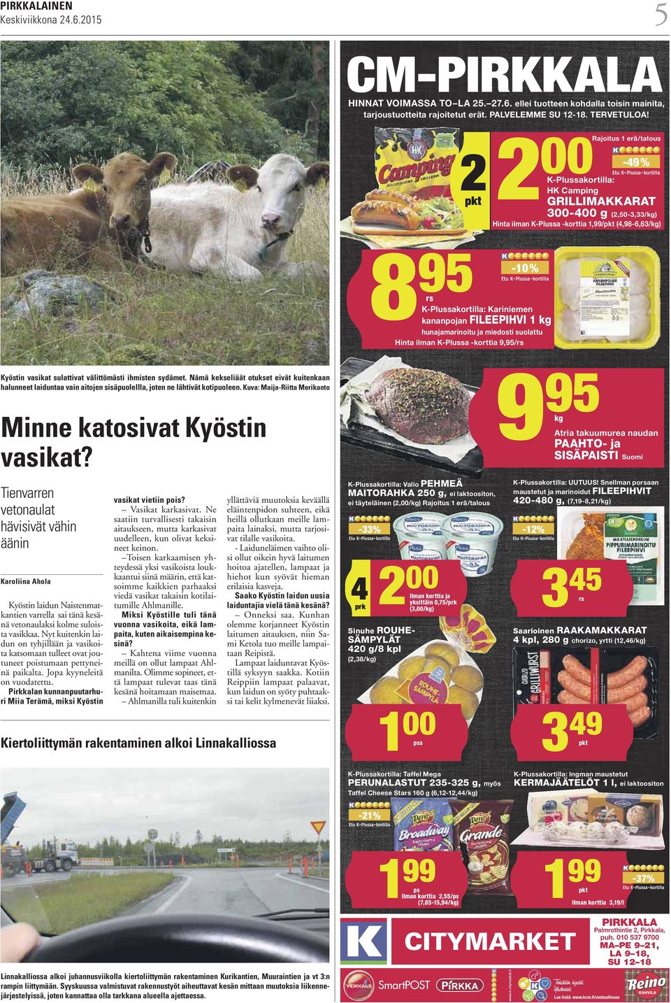 Kariniemen hunajamarinoitu ja miedosti suolattu Hinta ilman K-Plussa -korttia 9,95/rs kananpojan FILEEPIHVI 1 kg Kyöstin vasikat sulattivat välittömästi ihmisten sydämet.