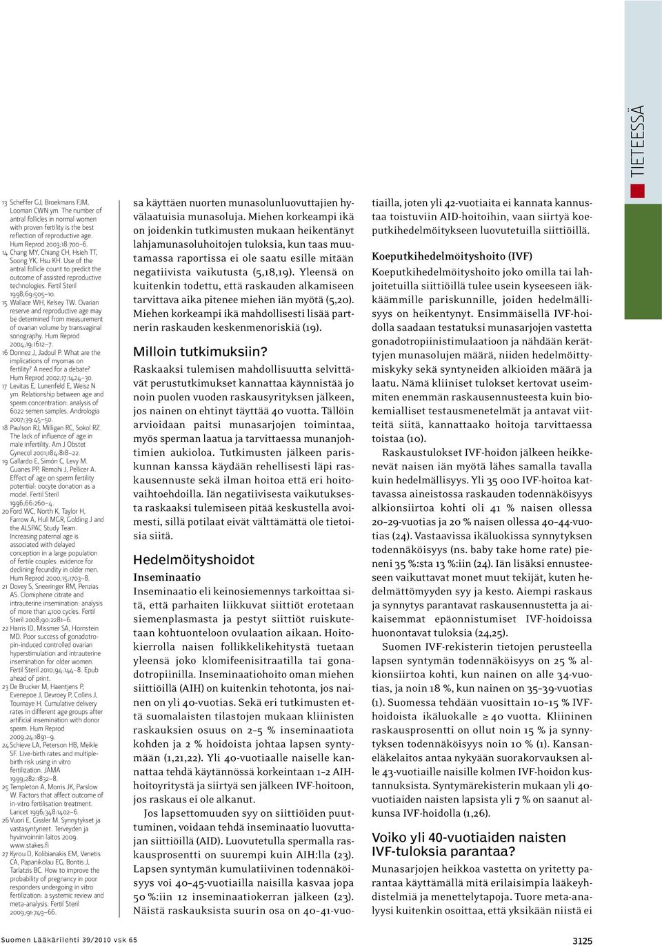 15 Wallace WH, Kelsey TW. Ovarian reserve and reproductive age may be determined from measurement of ovarian volume by transvaginal sonography. Hum Reprod 2004;19:1612 7. 16 Donnez J, Jadoul P.