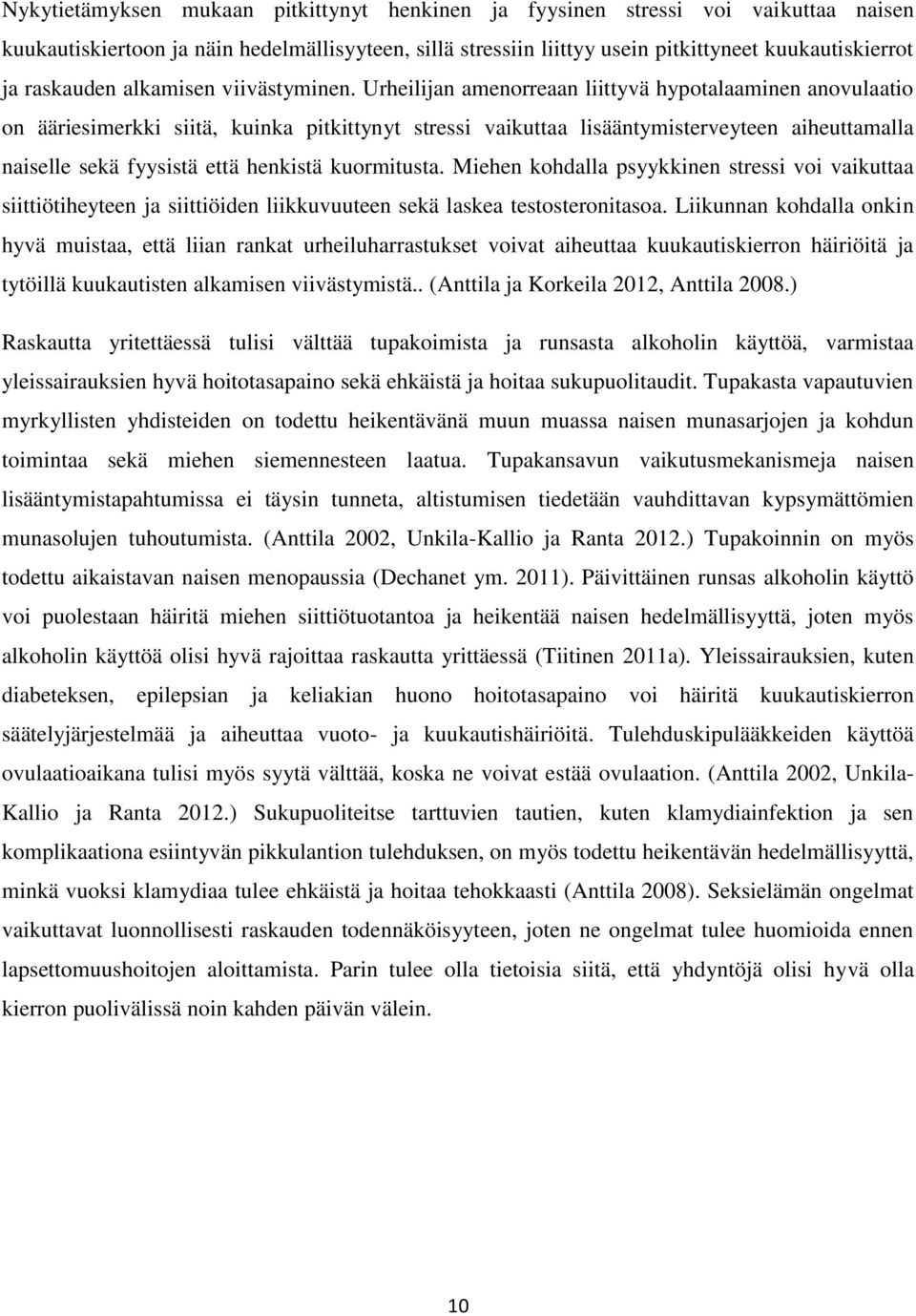 Urheilijan amenorreaan liittyvä hypotalaaminen anovulaatio on ääriesimerkki siitä, kuinka pitkittynyt stressi vaikuttaa lisääntymisterveyteen aiheuttamalla naiselle sekä fyysistä että henkistä
