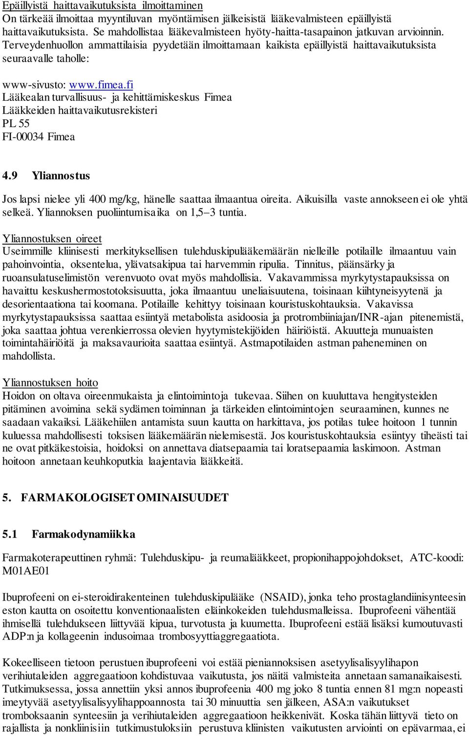 Terveydenhuollon ammattilaisia pyydetään ilmoittamaan kaikista epäillyistä haittavaikutuksista seuraavalle taholle: www-sivusto: www.fimea.