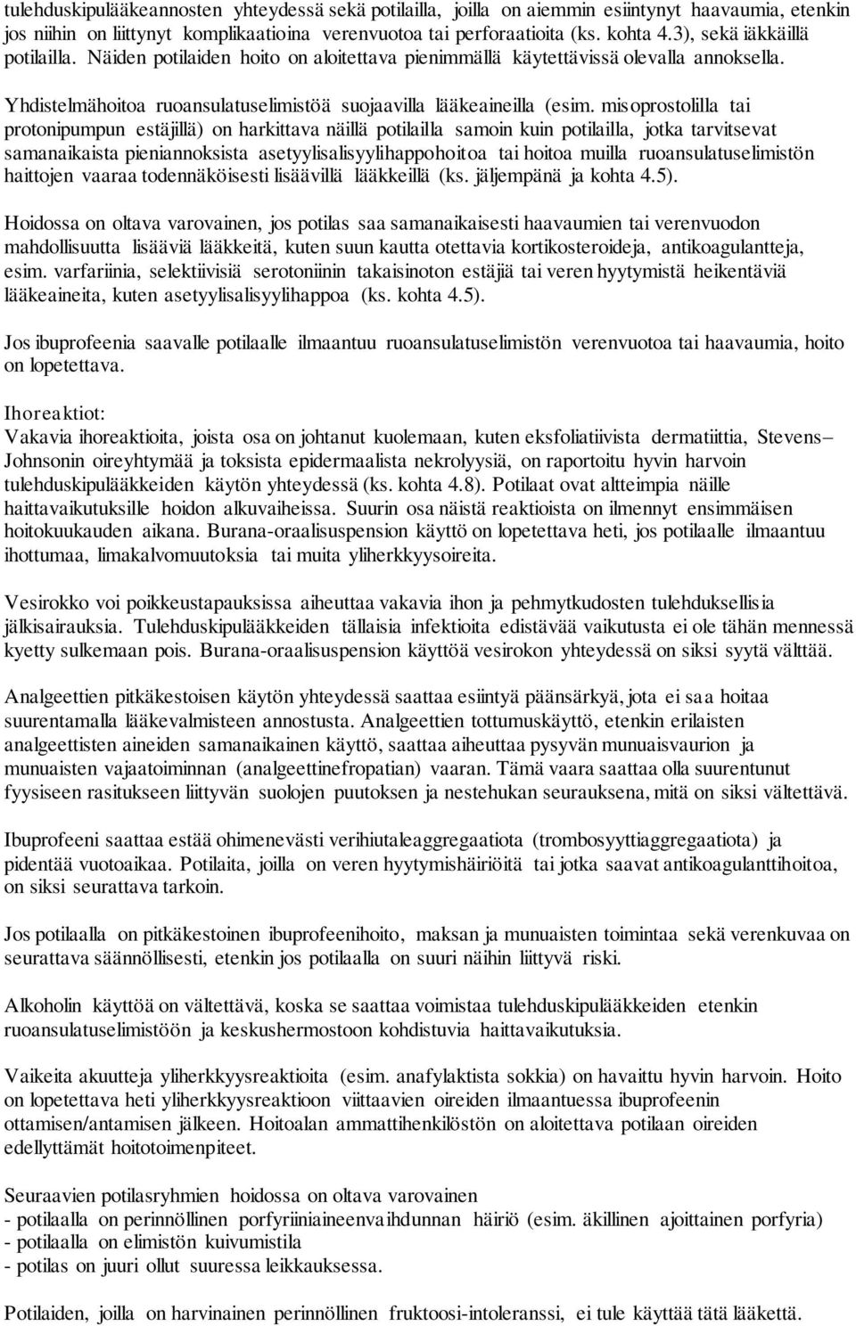 misoprostolilla tai protonipumpun estäjillä) on harkittava näillä potilailla samoin kuin potilailla, jotka tarvitsevat samanaikaista pieniannoksista asetyylisalisyylihappohoitoa tai hoitoa muilla