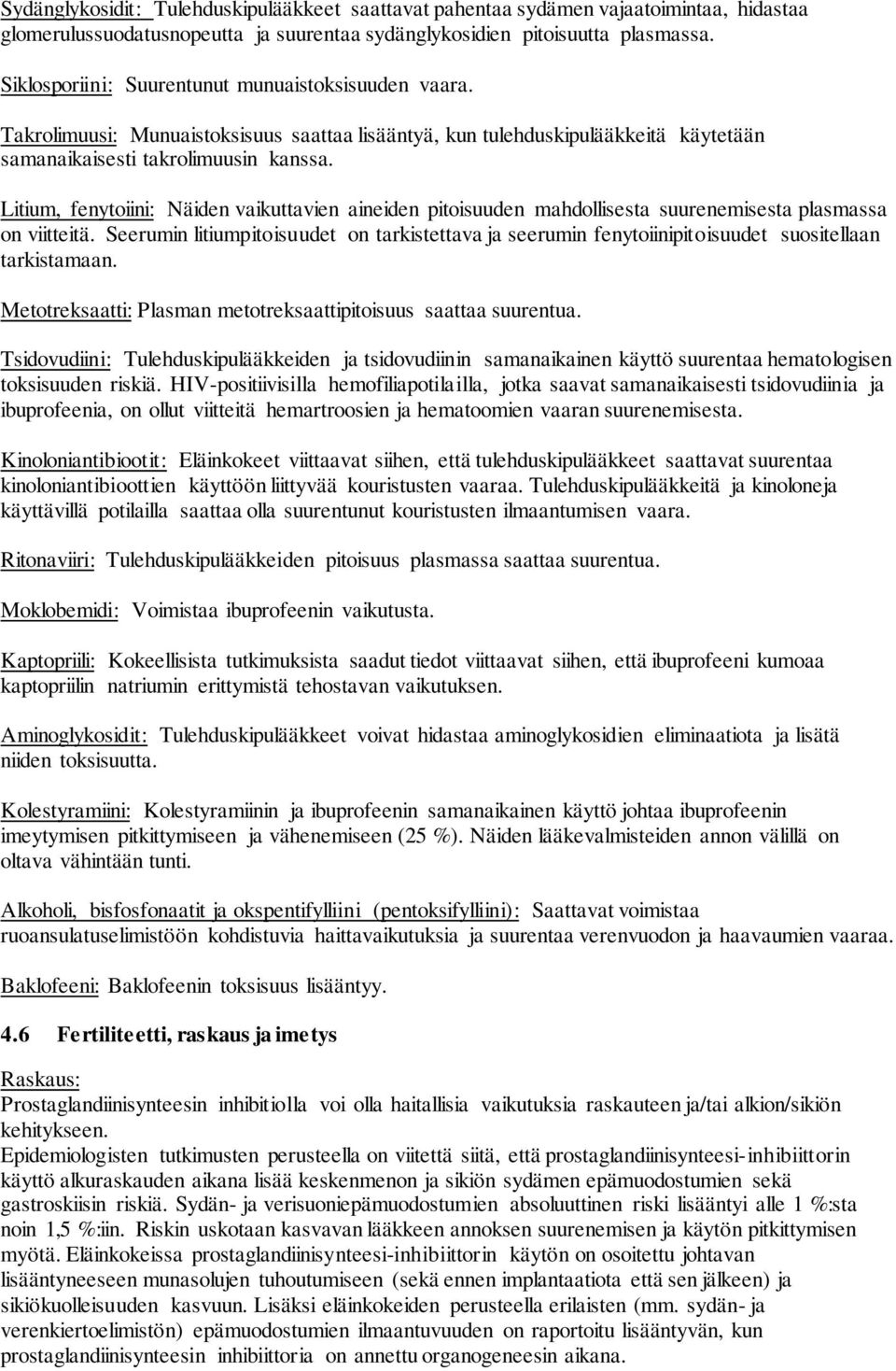 Litium, fenytoiini: Näiden vaikuttavien aineiden pitoisuuden mahdollisesta suurenemisesta plasmassa on viitteitä.