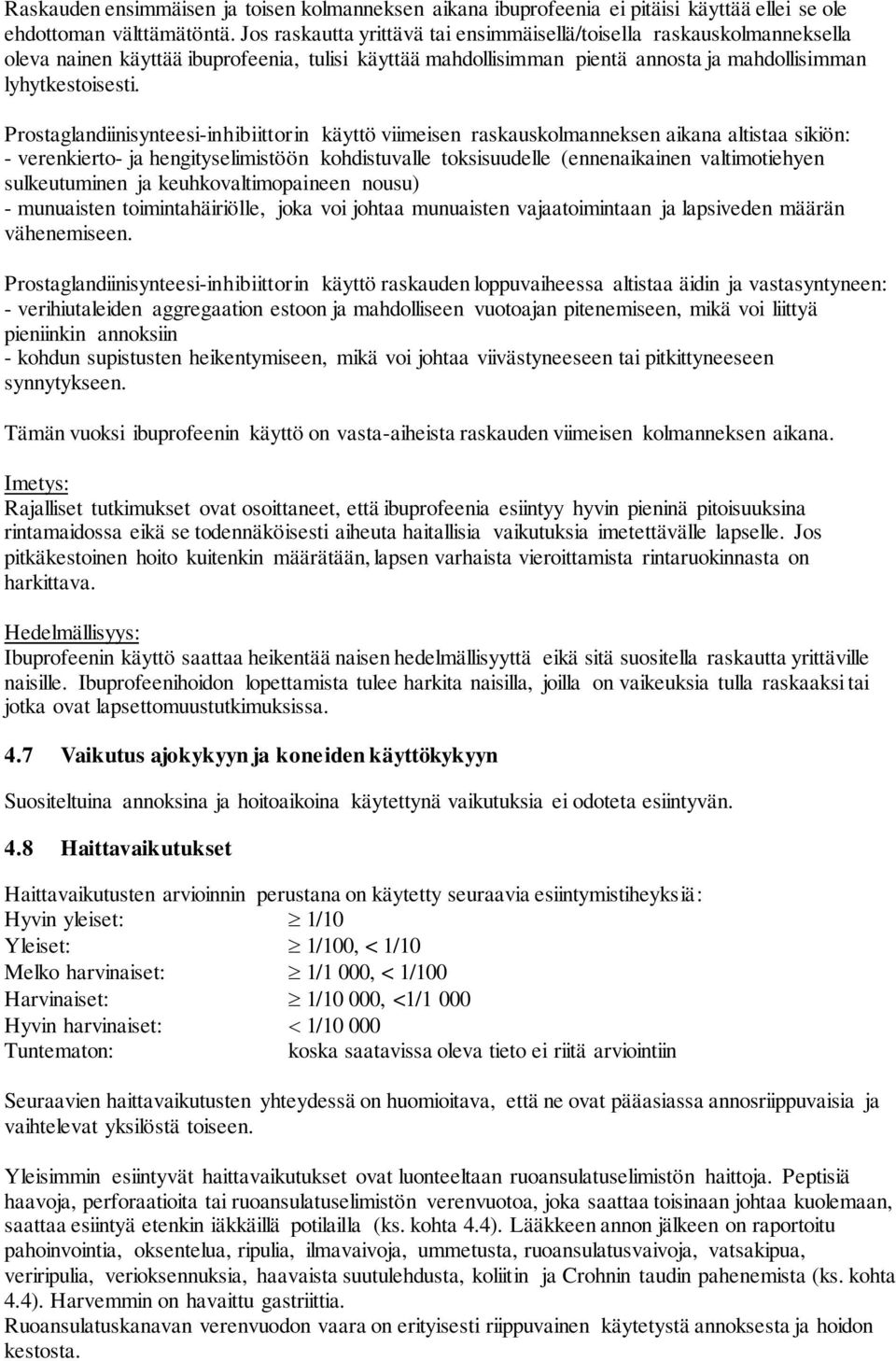 Prostaglandiinisynteesi-inhibiittorin käyttö viimeisen raskauskolmanneksen aikana altistaa sikiön: - verenkierto- ja hengityselimistöön kohdistuvalle toksisuudelle (ennenaikainen valtimotiehyen