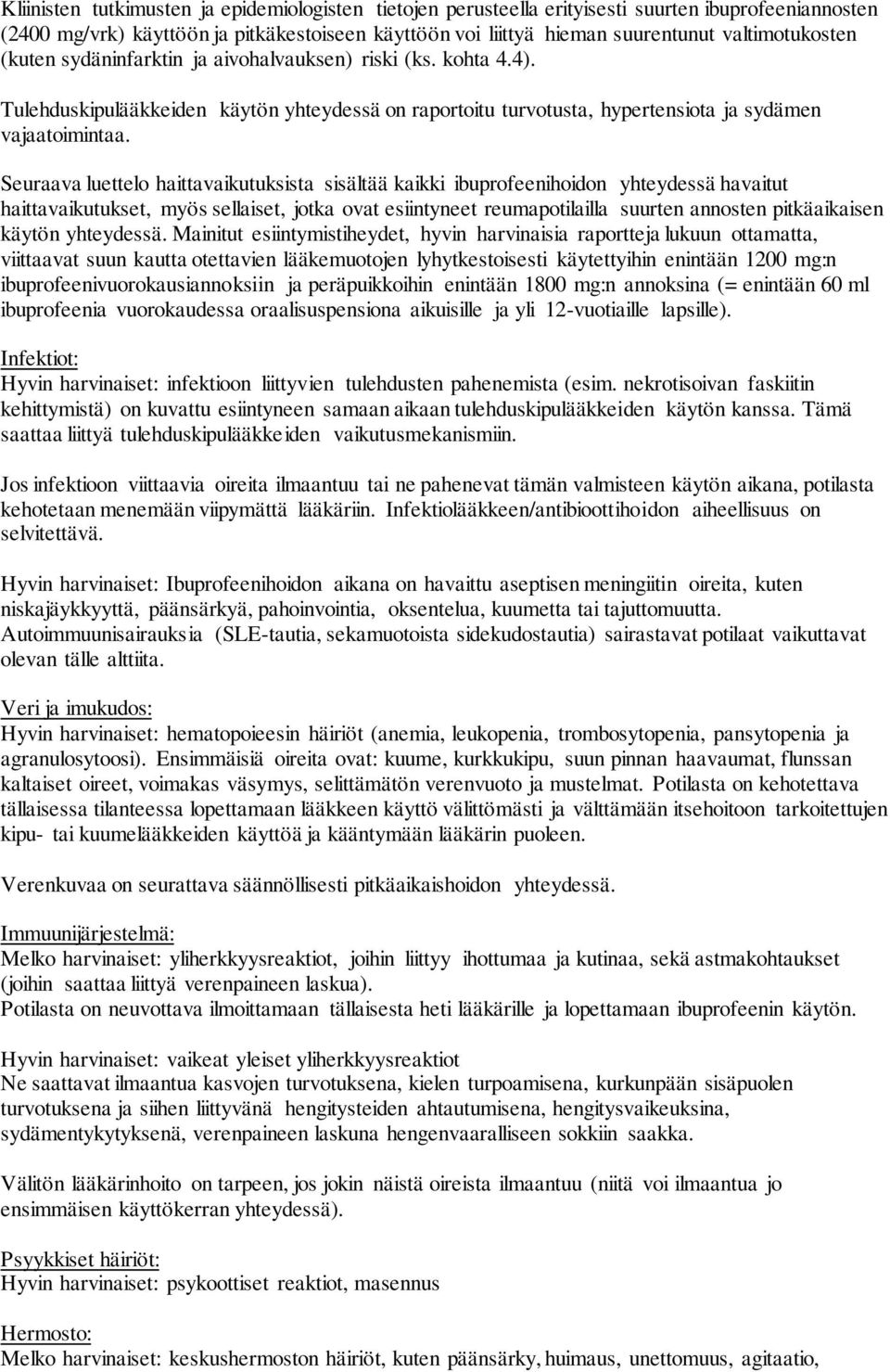 Seuraava luettelo haittavaikutuksista sisältää kaikki ibuprofeenihoidon yhteydessä havaitut haittavaikutukset, myös sellaiset, jotka ovat esiintyneet reumapotilailla suurten annosten pitkäaikaisen