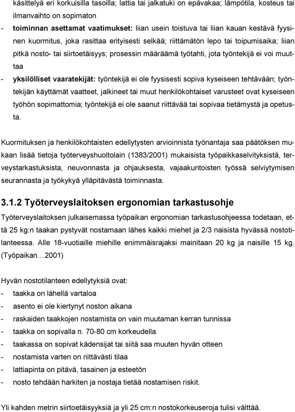 yksilölliset vaaratekijät: työntekijä ei ole fyysisesti sopiva kyseiseen tehtävään; työntekijän käyttämät vaatteet, jalkineet tai muut henkilökohtaiset varusteet ovat kyseiseen työhön sopimattomia;