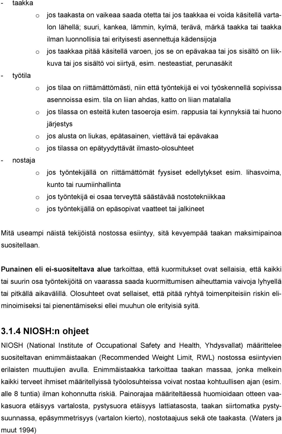 nesteastiat, perunasäkit - työtila o jos tilaa on riittämättömästi, niin että työntekijä ei voi työskennellä sopivissa asennoissa esim.