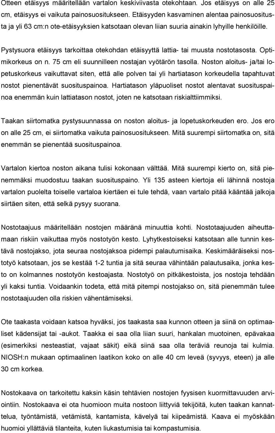 Pystysuora etäisyys tarkoittaa otekohdan etäisyyttä lattia- tai muusta nostotasosta. Optimikorkeus on n. 75 cm eli suunnilleen nostajan vyötärön tasolla.