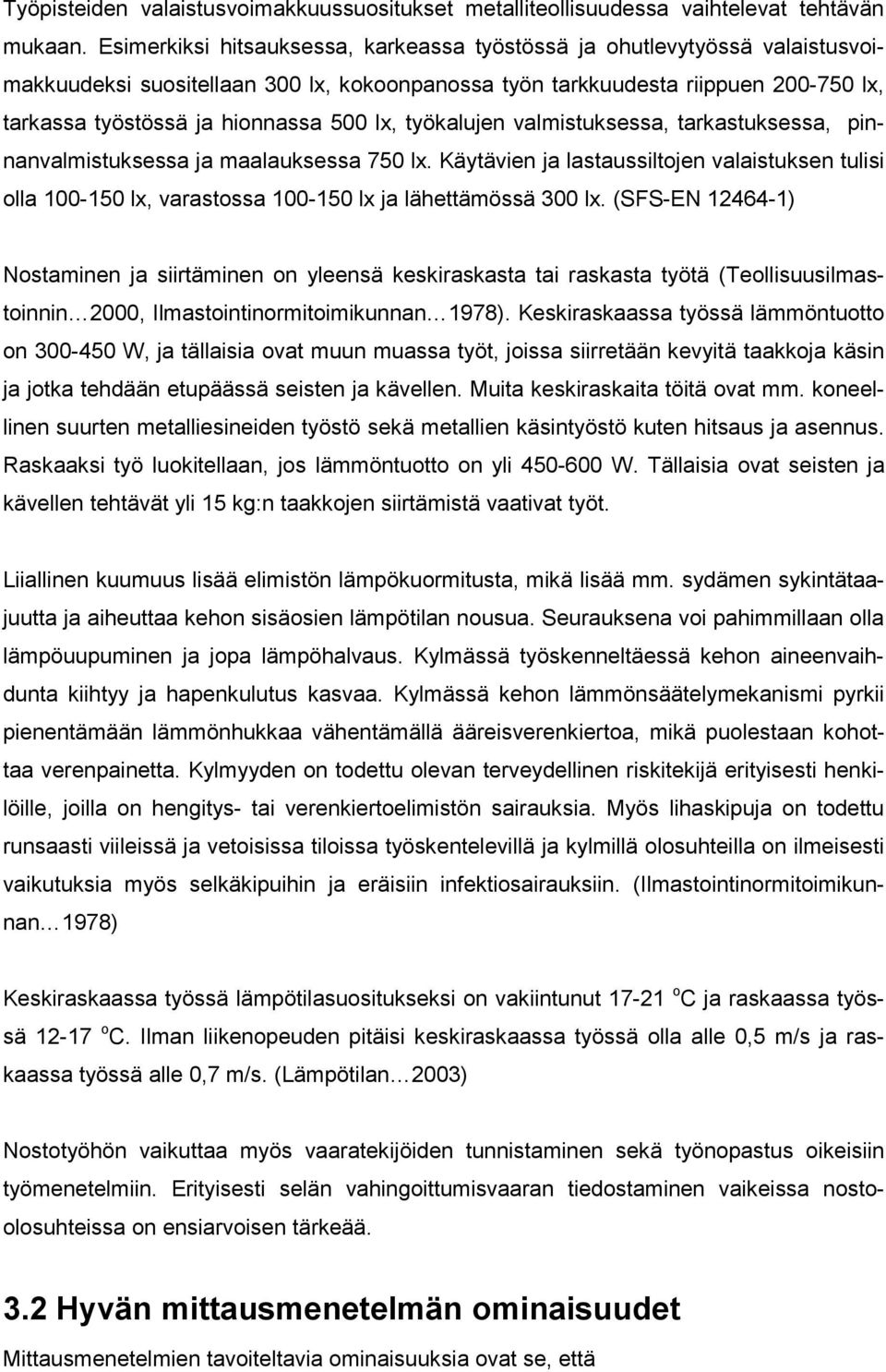 lx, työkalujen valmistuksessa, tarkastuksessa, pinnanvalmistuksessa ja maalauksessa 750 lx.