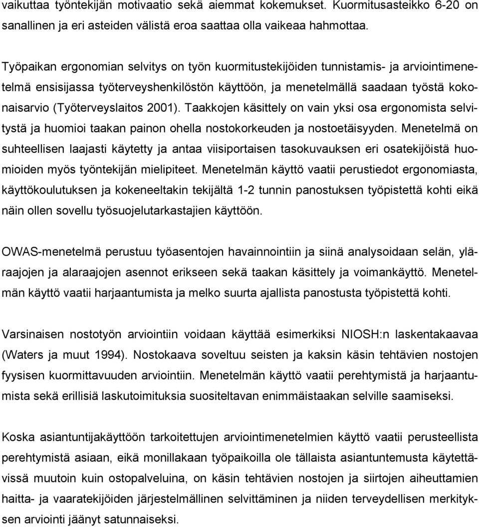 2001). Taakkojen käsittely on vain yksi osa ergonomista selvitystä ja huomioi taakan painon ohella nostokorkeuden ja nostoetäisyyden.