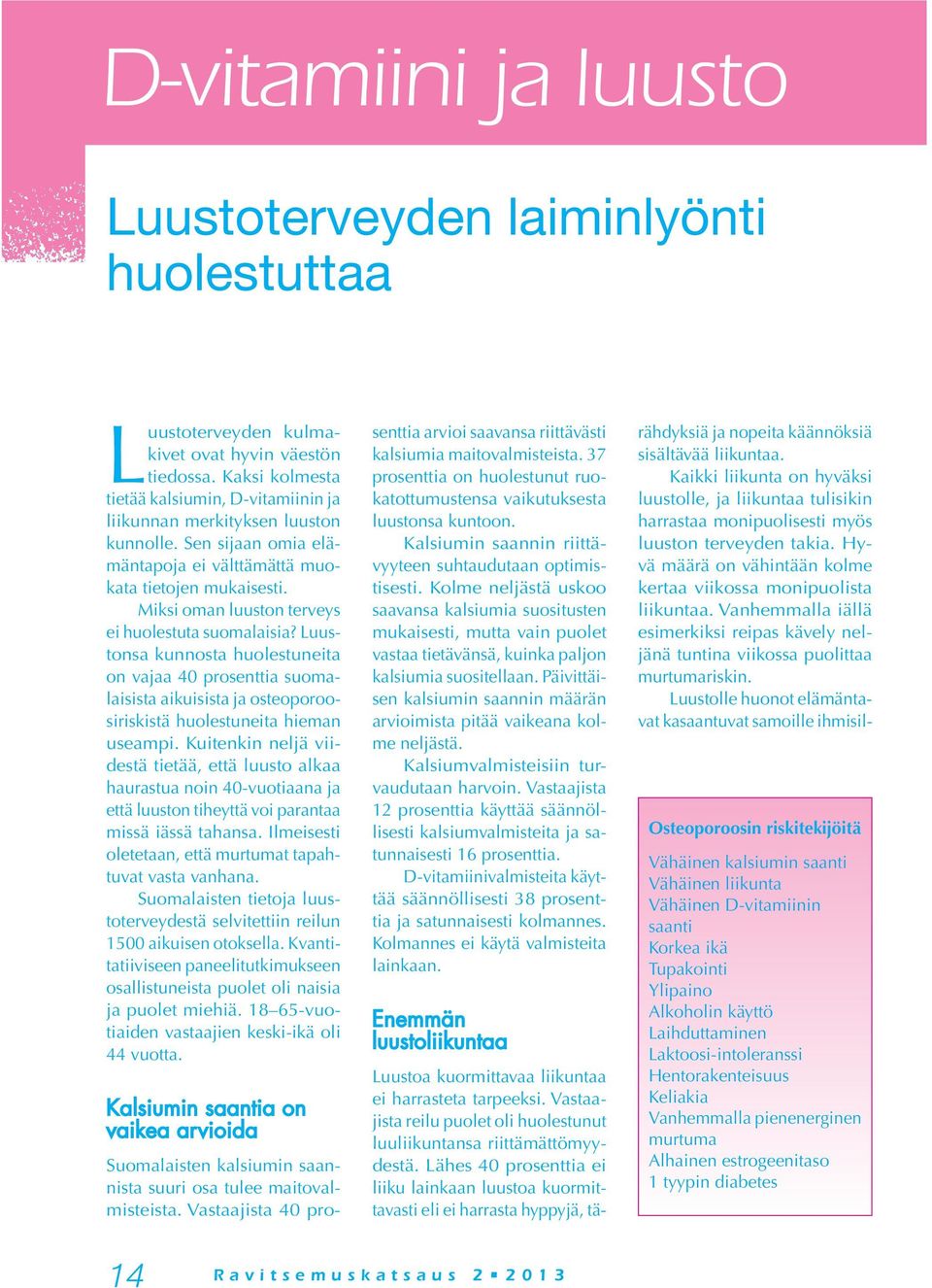 Miksi oman luuston terveys ei huolestuta suomalaisia? Luustonsa kunnosta huolestuneita on vajaa 40 prosenttia suomalaisista aikuisista ja osteoporoosiriskistä huolestuneita hieman useampi.