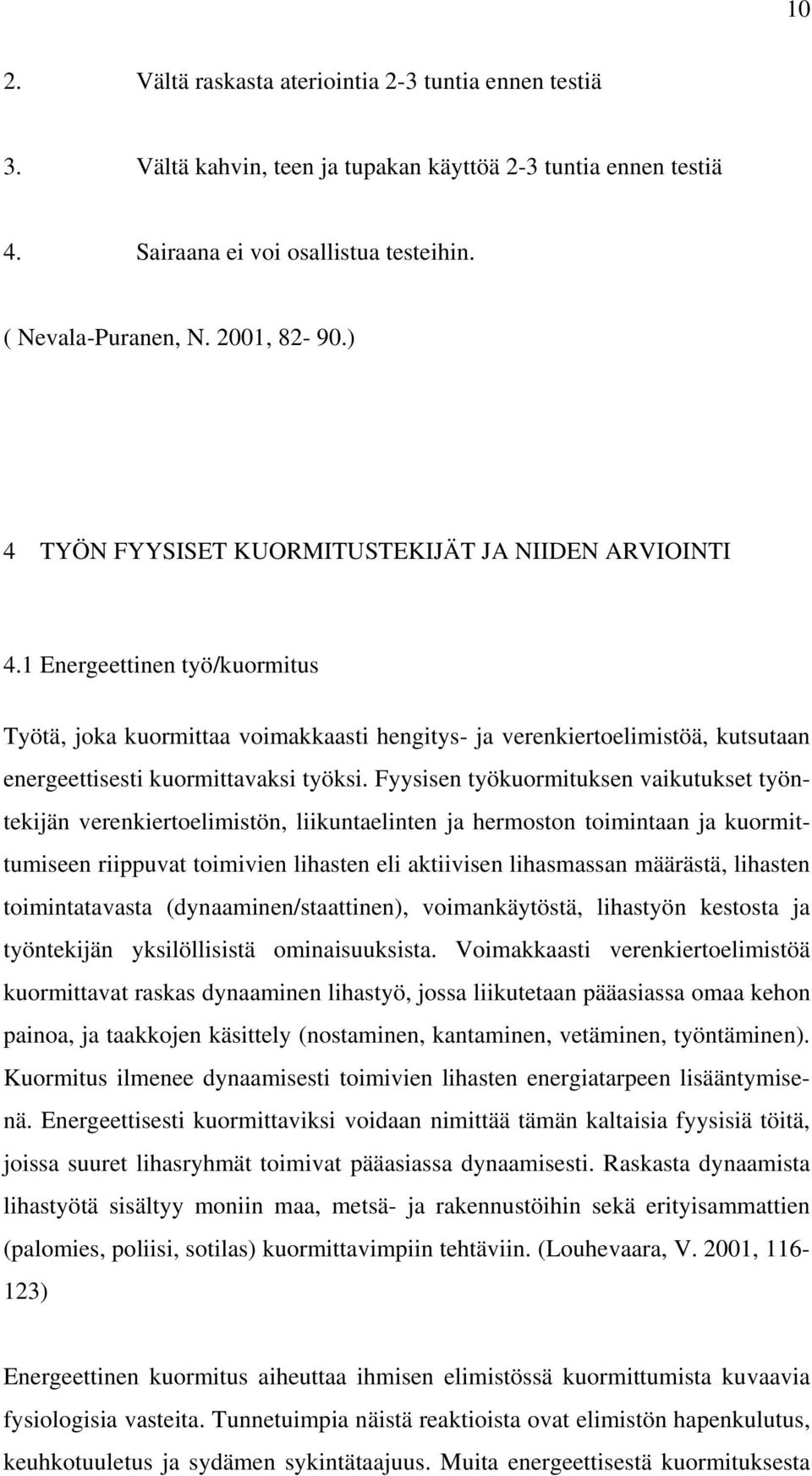 1 Energeettinen työ/kuormitus Työtä, joka kuormittaa voimakkaasti hengitys- ja verenkiertoelimistöä, kutsutaan energeettisesti kuormittavaksi työksi.