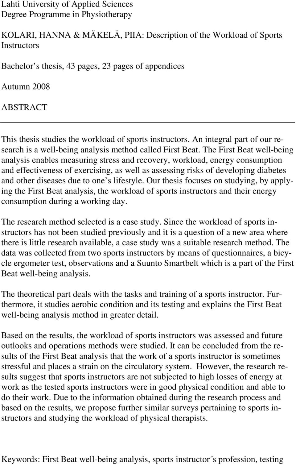 The First Beat well-being analysis enables measuring stress and recovery, workload, energy consumption and effectiveness of exercising, as well as assessing risks of developing diabetes and other