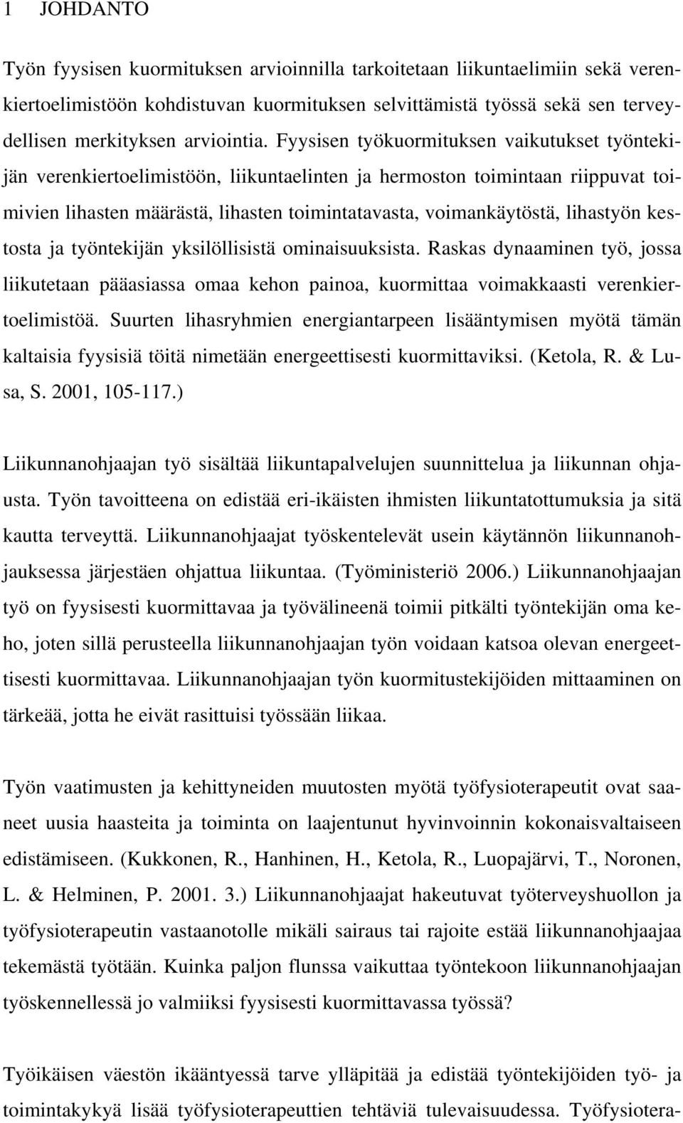 lihastyön kestosta ja työntekijän yksilöllisistä ominaisuuksista. Raskas dynaaminen työ, jossa liikutetaan pääasiassa omaa kehon painoa, kuormittaa voimakkaasti verenkiertoelimistöä.