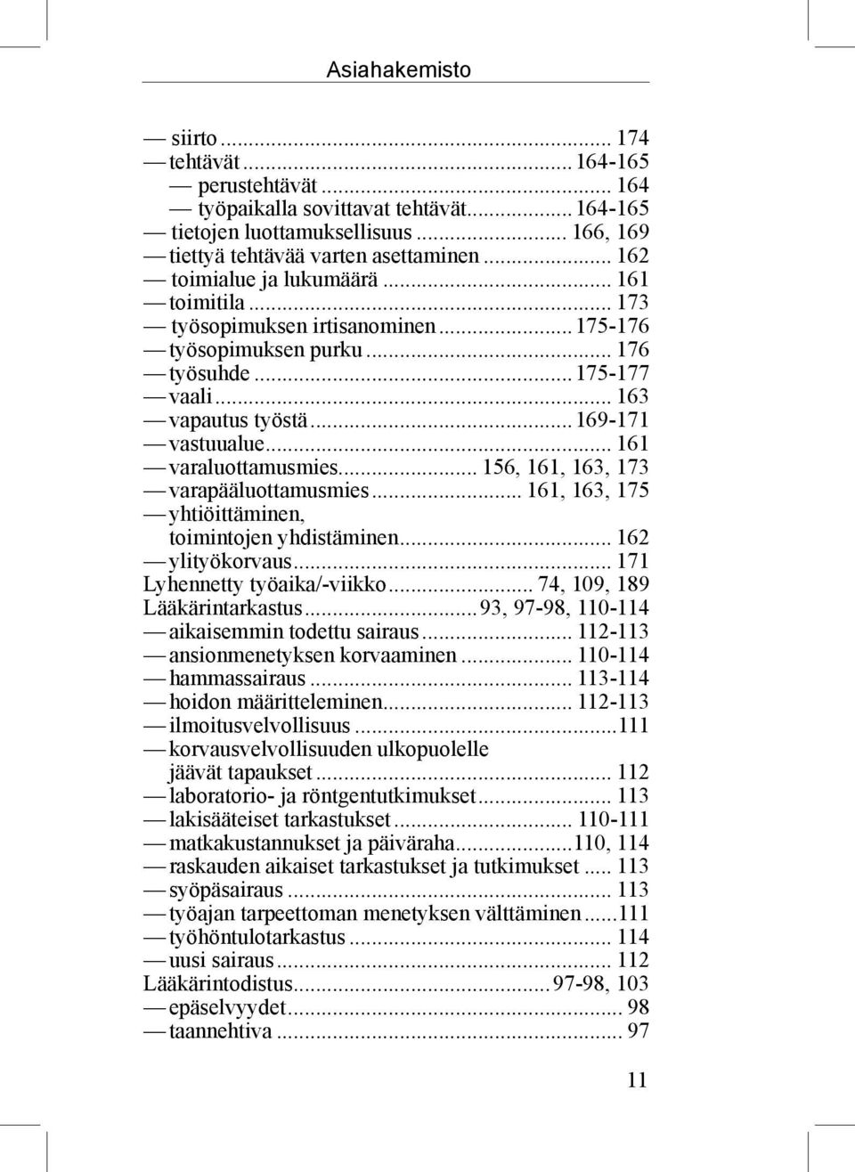 .. 161 varaluottamusmies... 156, 161, 163, 173 varapääluottamusmies... 161, 163, 175 yhtiöittäminen, toimintojen yhdistäminen... 162 ylityökorvaus... 171 Lyhennetty työaika/-viikko.